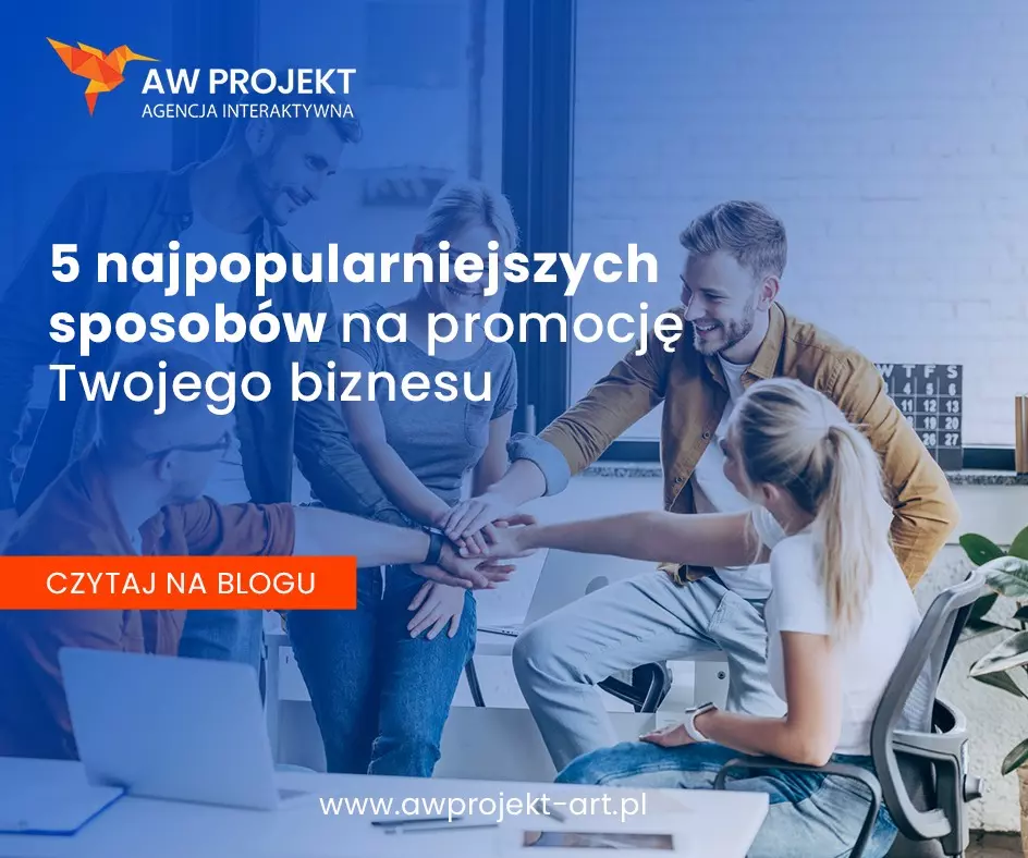 5 najpopularniejszych sposobów na promocję Twojego biznesu
